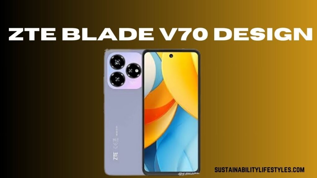 ZTE Blade V70 Design: A Perfect Blend of Style and Functionality