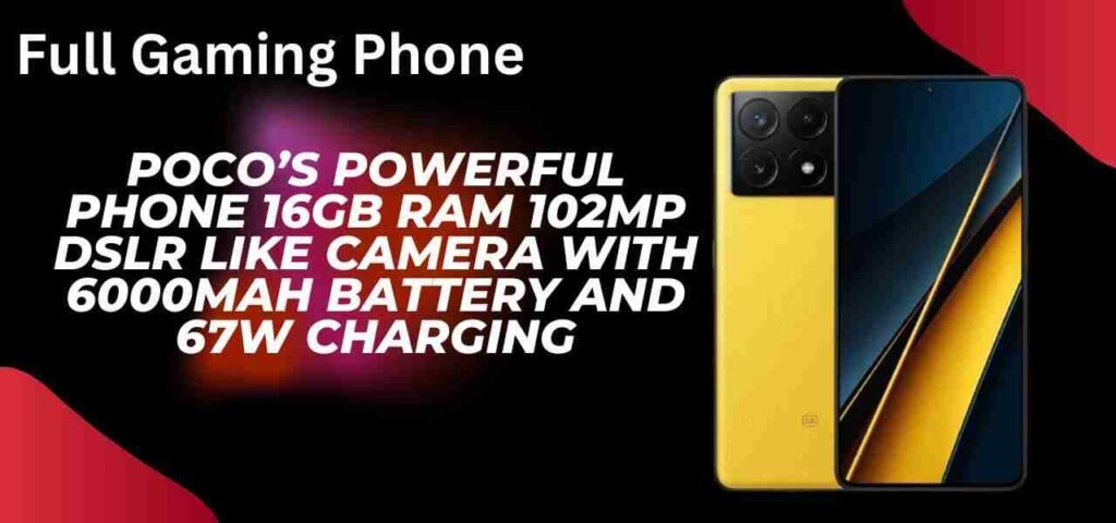 Poco’s Powerful Phone 16GB RAM 102MP DSLR Like Camera with 6000mah Battery and 67W Charging