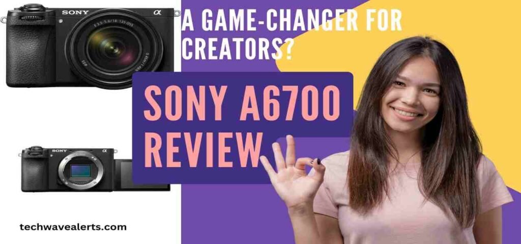 Sony A6700 Review: A Game-Changer for Creators?